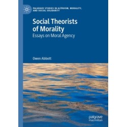 Social Theorists of Morality: Essays on Moral Agency