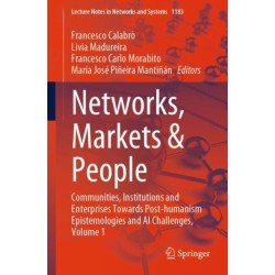 Networks, Markets & People: Communities, Institutions and Enterprises Towards Post-humanism Epistemologies and AI Challenges, Volume 1