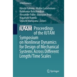 Proceedings of the IUTAM Symposium on Nonlinear Dynamics for Design of Mechanical Systems Across Different Length/Time Scales
