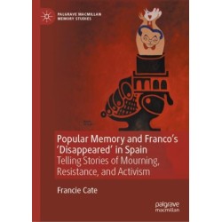 Popular Memory and Franco's 'Disappeared' in Spain: Telling Stories of Mourning, Resistance, and Activism