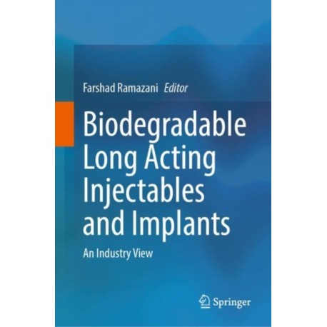 Biodegradable Long Acting Injectables and Implants: An Industry View