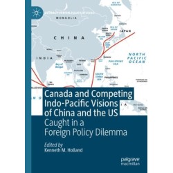 Canada and Competing Indo-Pacific Visions of China and the US: Caught in a Foreign Policy Dilemma