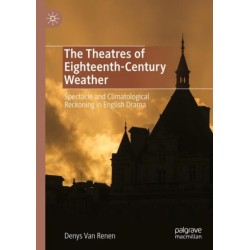 The Theatres of Eighteenth-Century Weather: Spectacle and Climatological Reckoning in English Drama