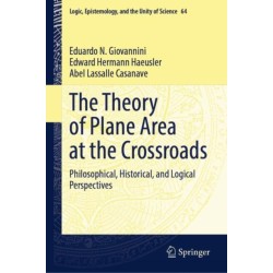 The Theory of Plane Area at the Crossroads: Philosophical, Historical, and Logical Perspectives