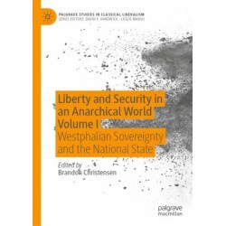 Liberty and Security in an Anarchical World Volume I: Westphalian Sovereignty and the National State
