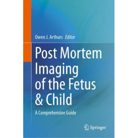 Post Mortem Imaging of the Fetus & Child: A Comprehensive Guide