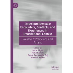Exiled Intellectuals: Encounters, Conflicts, and Experiences in Transnational Context: Volume 2: Politicians and Artists