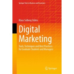 Digital Marketing: Tools, Techniques and Best Practices for Graduate Students and Managers