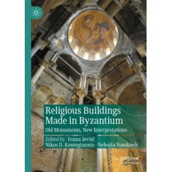 Religious Buildings Made in Byzantium: Old Monuments, New Interpretations