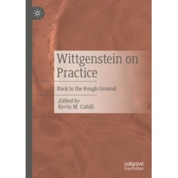 Wittgenstein on Practice: Back to the Rough Ground