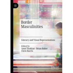 Border Masculinities: Literary and Visual Representations
