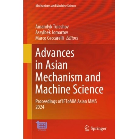 Advances in Asian Mechanism and Machine Science: Proceedings of IFToMM Asian MMS 2024
