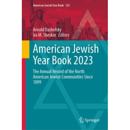 American Jewish Year Book 2023: The Annual Record of the North American Jewish Communities Since 1899