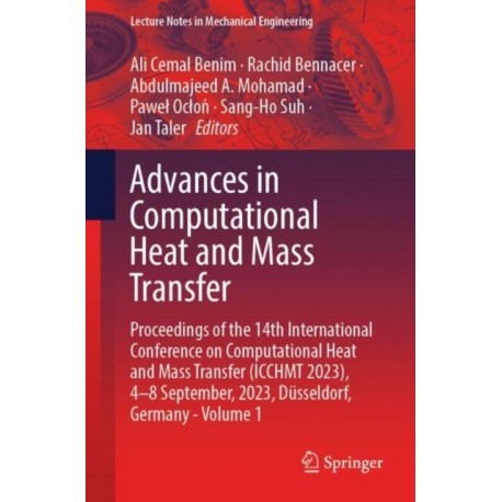 Advances in Computational Heat and Mass Transfer: Proceedings of the 14th International Conference on Computational Heat and Mass Transfer (ICCHMT 2023), 4-8 September, 2023, Dusseldorf, Germany, Volume 1