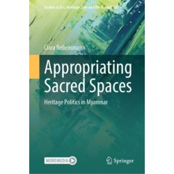 Appropriating Sacred Spaces: Heritage Politics in Myanmar