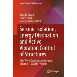 Seismic Isolation, Energy Dissipation and Active Vibration Control of Structures: 18th World Conference on Seismic Isolation (18WCSI) - Volume 1