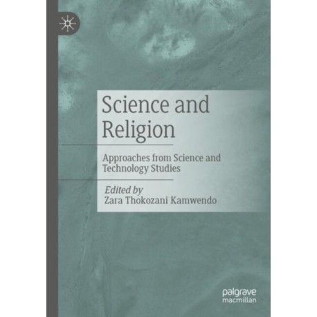Science and Religion: Approaches from Science and Technology Studies