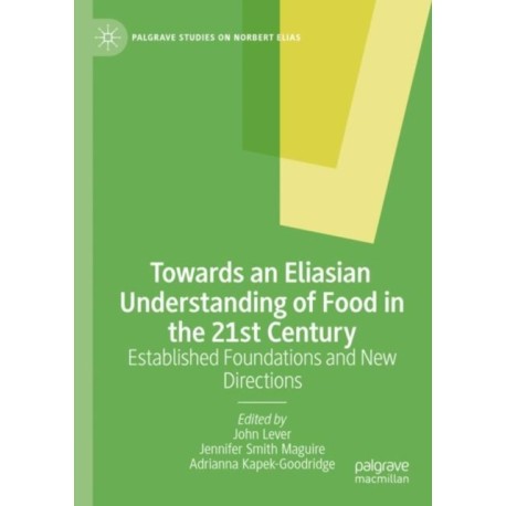Towards an Eliasian Understanding of Food in the 21st Century: Established Foundations and New Directions