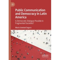 Public Communication and Democracy in Latin America: Is Democratic Dialogue Possible in Fragmented Societies?