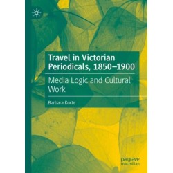 Travel in Victorian Periodicals, 1850-1900: Media Logic and Cultural Work