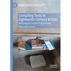 Compiling Texts in Eighteenth-Century Britain: Mediating the Scottish Enlightenment