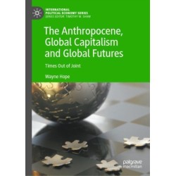 The Anthropocene, Global Capitalism and Global Futures: Times Out of Joint