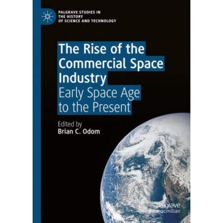 The Rise of the Commercial Space Industry: Early Space Age to the Present