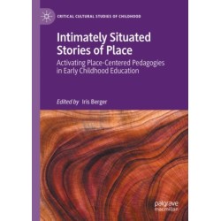 Intimately Situated Stories of Place: Activating Place-Centered Pedagogies in Early Childhood Education
