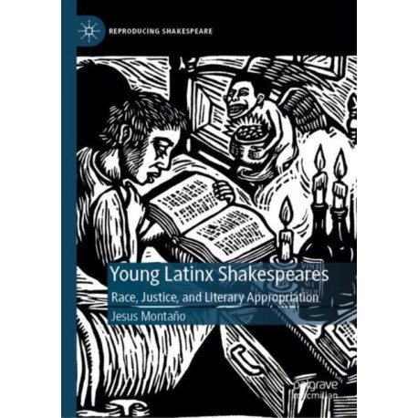 Young Latinx Shakespeares: Race, Justice, and Literary Appropriation