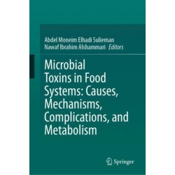 Microbial Toxins in Food Systems: Causes, Mechanisms, Complications, and Metabolism