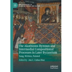 The Akathistos Hymnos and Intermedial Compositional Processes in Later Byzantium: Sung, Written, Painted
