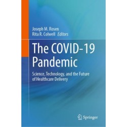 The COVID-19 Pandemic: Science, Technology, and the Future of Healthcare Delivery