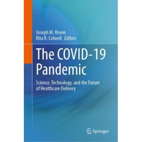 The COVID-19 Pandemic: Science, Technology, and the Future of Healthcare Delivery