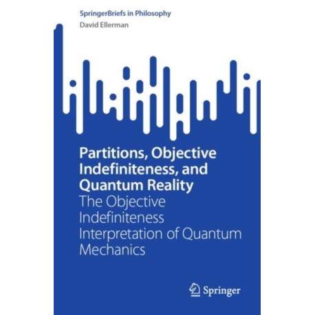 Partitions, Objective Indefiniteness, and Quantum Reality: The Objective Indefiniteness Interpretation of Quantum Mechanics