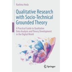 Qualitative Research with Socio-Technical Grounded Theory: A Practical Guide to Qualitative Data Analysis and Theory Development in the Digital World