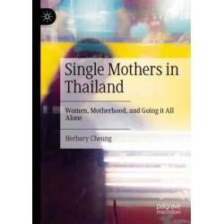 Single Mothers in Thailand: Women, Motherhood, and Going it All Alone