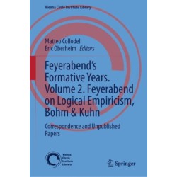 Feyerabend’s Formative Years. Volume 2. Feyerabend on Logical Empiricism, Bohm & Kuhn: Correspondence and Unpublished Papers