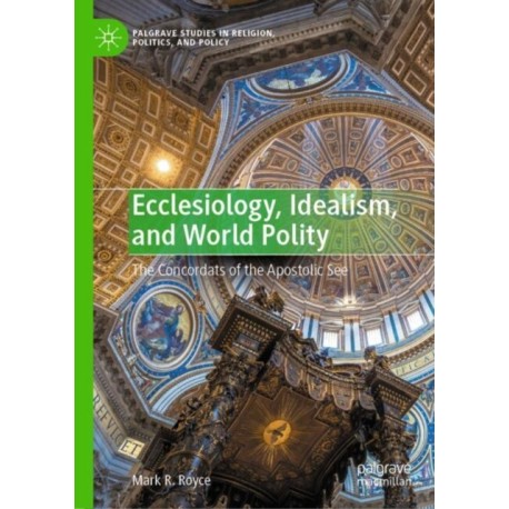 Ecclesiology, Idealism, and World Polity: The Concordats of the Apostolic See