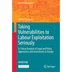 Taking Vulnerabilities to Labour Exploitation Seriously: A Critical Analysis of Legal and Policy Approaches and Instruments in Europe