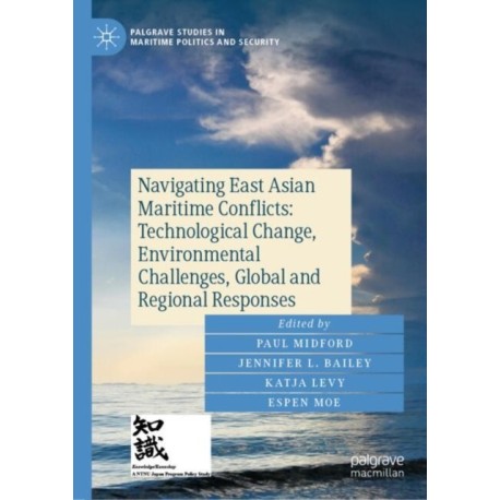Navigating East Asian Maritime Conflicts: Technological Change, Environmental Challenges, Global and Regional Responses