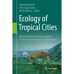Ecology of Tropical Cities, Volume I: Natural and Social Sciences Applied to the Conservation of Urban Biodiversity
