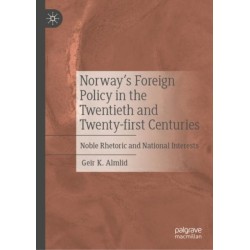Norway’s Foreign Policy in the Twentieth and Twenty-first Centuries: Noble Rhetoric and National Interests