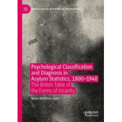 Psychological Classification and Diagnosis in Asylum Statistics, 1800 - 1948: The British Table of the Forms of Insanity