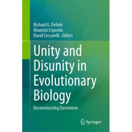 Unity and Disunity in Evolutionary Biology: Deconstructing Darwinism