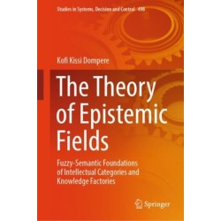 The Theory of Epistemic Fields: Fuzzy-Semantic Foundations of Intellectual Categories and Knowledge Factories