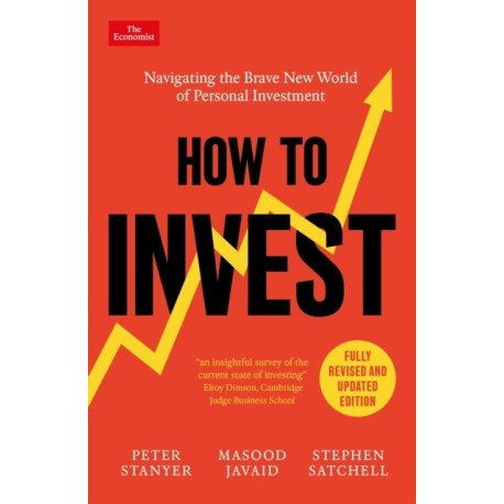 How to Invest: Navigating the Brave New World of Personal Investment: Fully Revised and Updated Edition