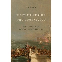 Writing During the Apocalypse: Reflections on the Great Unraveling