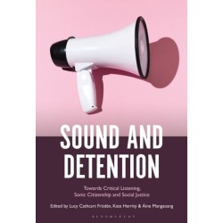 Sound and Detention: Towards Critical Listening, Sonic Citizenship and Social Justice
