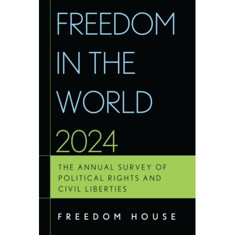 Freedom in the World 2024: The Annual Survey of Political Rights and Civil Liberties