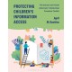 Protecting Children’s Information Access: The School and Youth Librarians’ Intellectual Freedom Toolkit